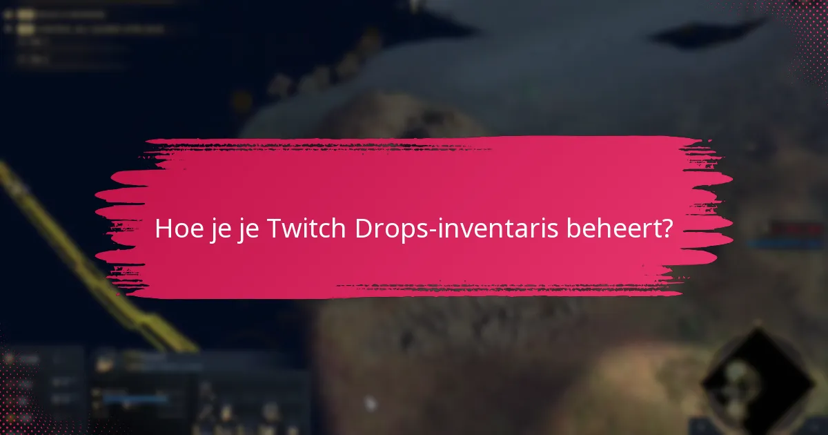 Hoe je je Twitch Drops-inventaris beheert?