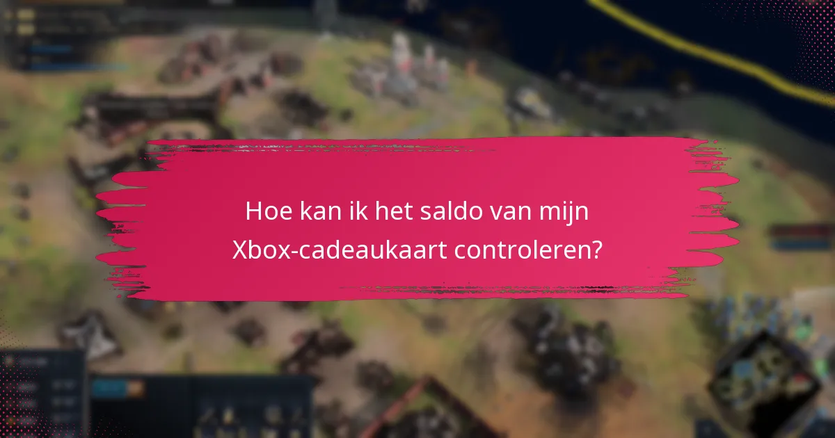 Hoe kan ik het saldo van mijn Xbox-cadeaukaart controleren?