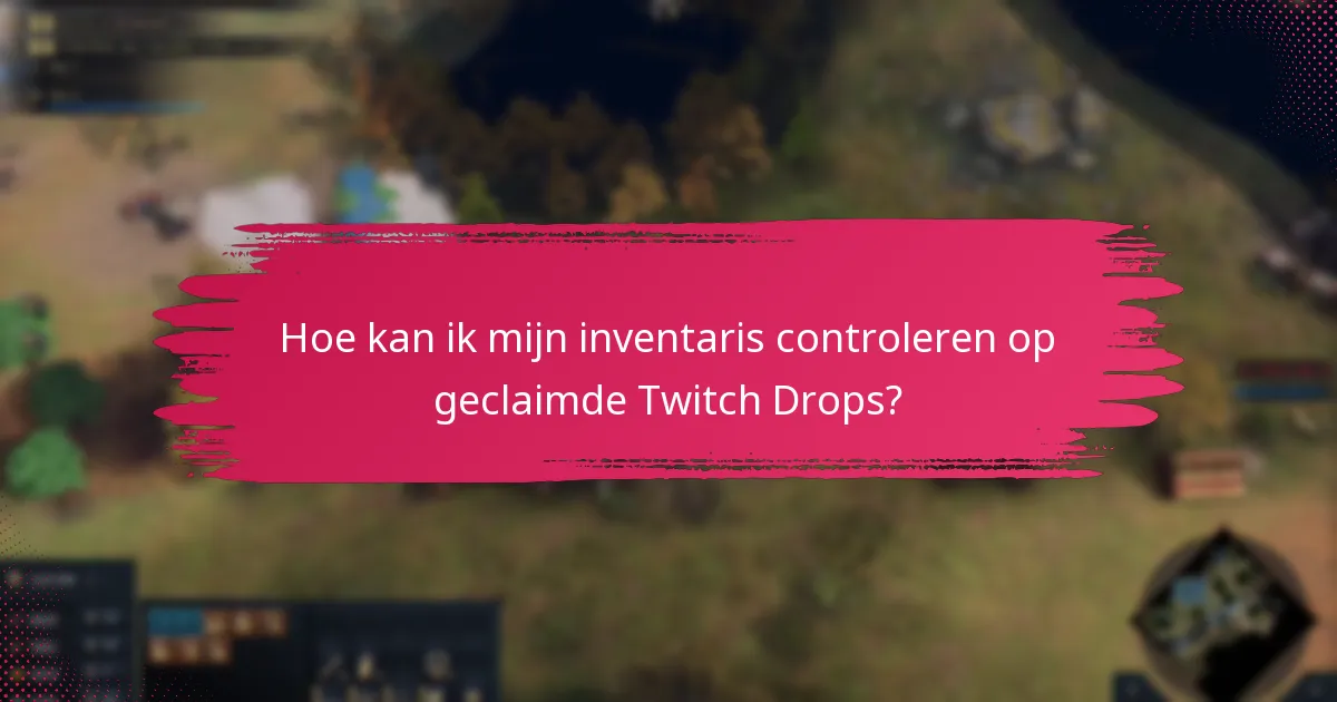Hoe kan ik mijn inventaris controleren op geclaimde Twitch Drops?