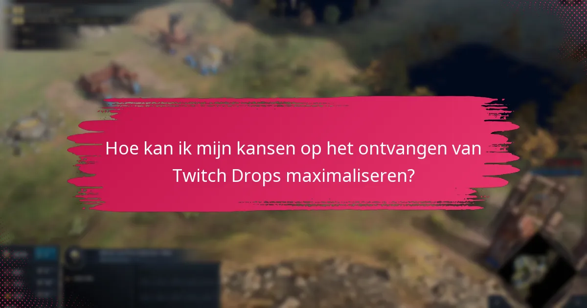 Wat zijn de kijkvereisten voor Twitch Drops?