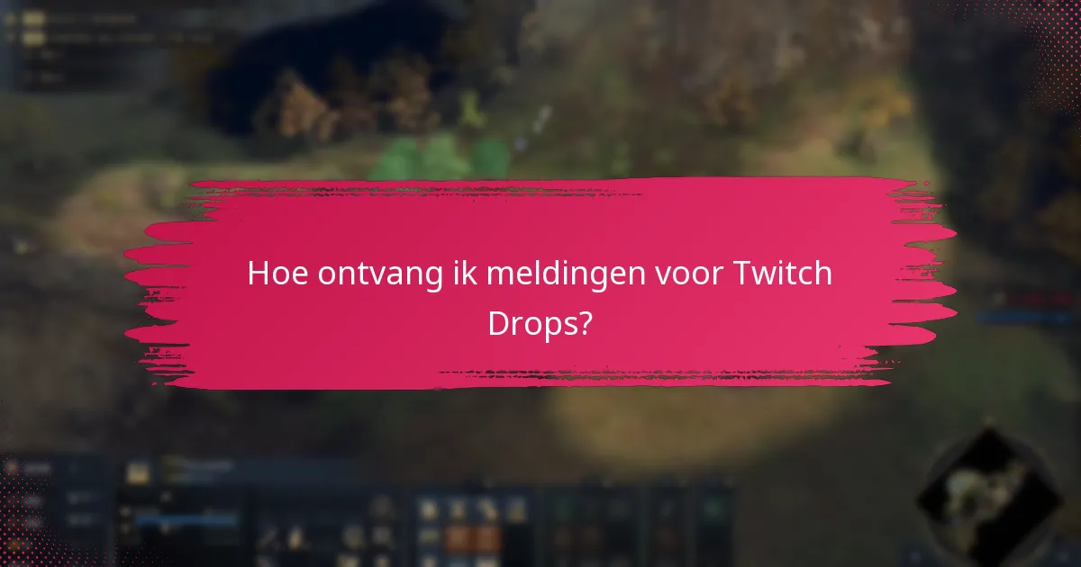 Wat zijn veelvoorkomende problemen met de activatie van Twitch Drops?