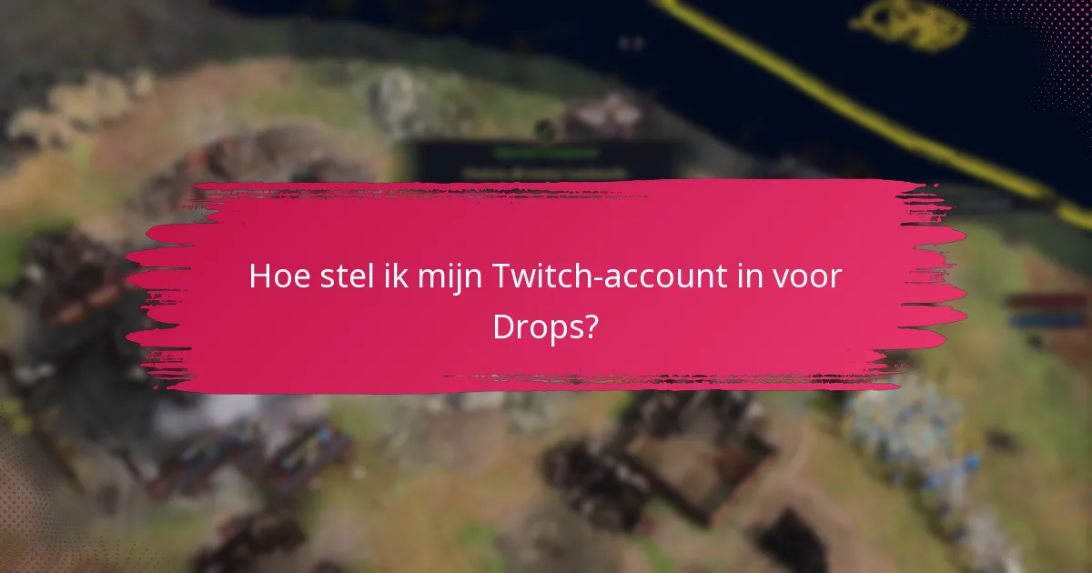 Hoe kan ik mijn beloningen van Twitch Drops maximaliseren?
