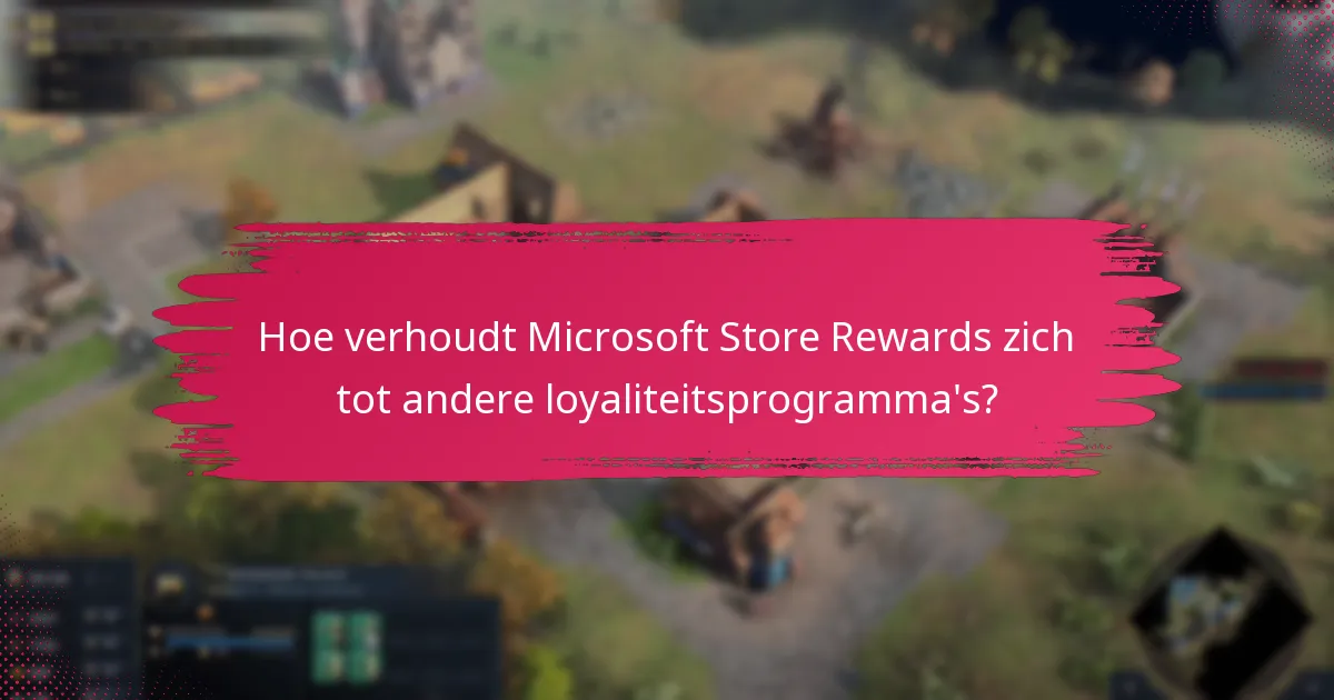 Hoe verhoudt Microsoft Store Rewards zich tot andere loyaliteitsprogramma’s?