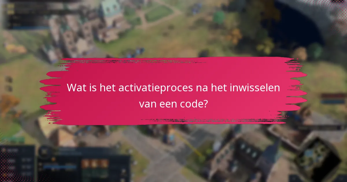 Wat is het activatieproces na het inwisselen van een code?