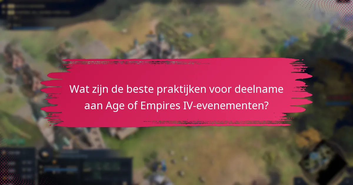Wat zijn de beste praktijken voor deelname aan Age of Empires IV-evenementen?