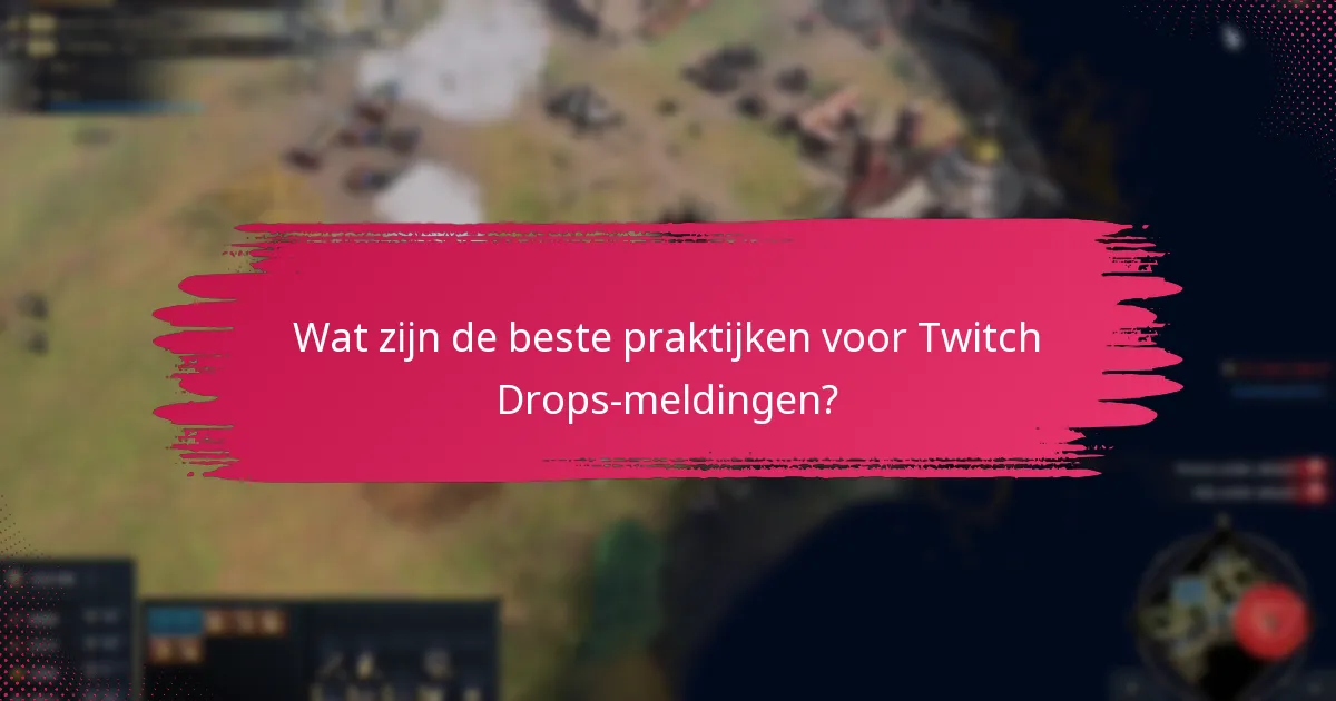 Wat zijn de beste praktijken voor Twitch Drops-meldingen?