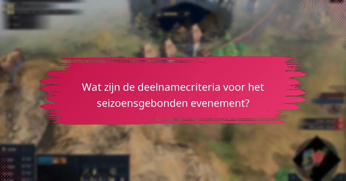 Wat zijn de deelnamecriteria voor het seizoensgebonden evenement?