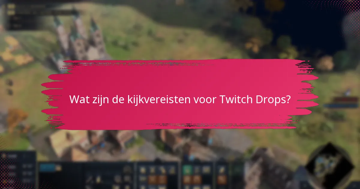 Hoe kan ik mijn kansen op het ontvangen van Twitch Drops maximaliseren?