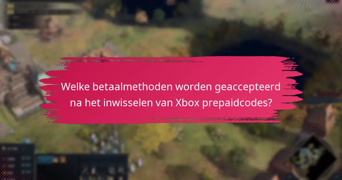 Hoe de ervaring met het inwisselen van Xbox prepaidcodes te optimaliseren?