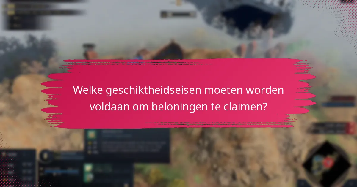 Welke geschiktheidseisen moeten worden voldaan om beloningen te claimen?