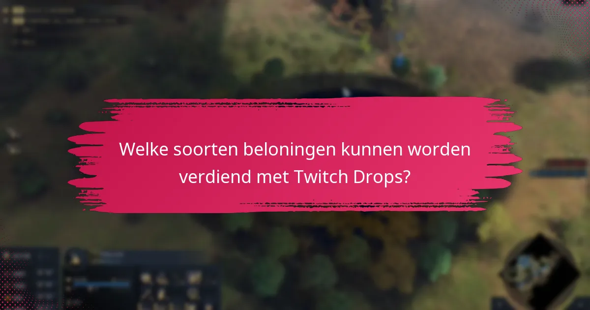 Welke soorten beloningen kunnen worden verdiend met Twitch Drops?